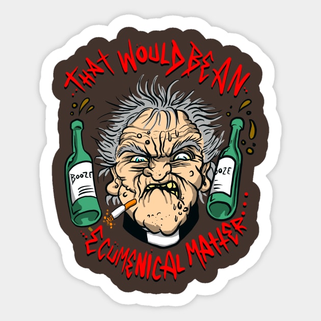 THAT WOULD BE AN ECUMENICAL MATTER Sticker by Brownlazer